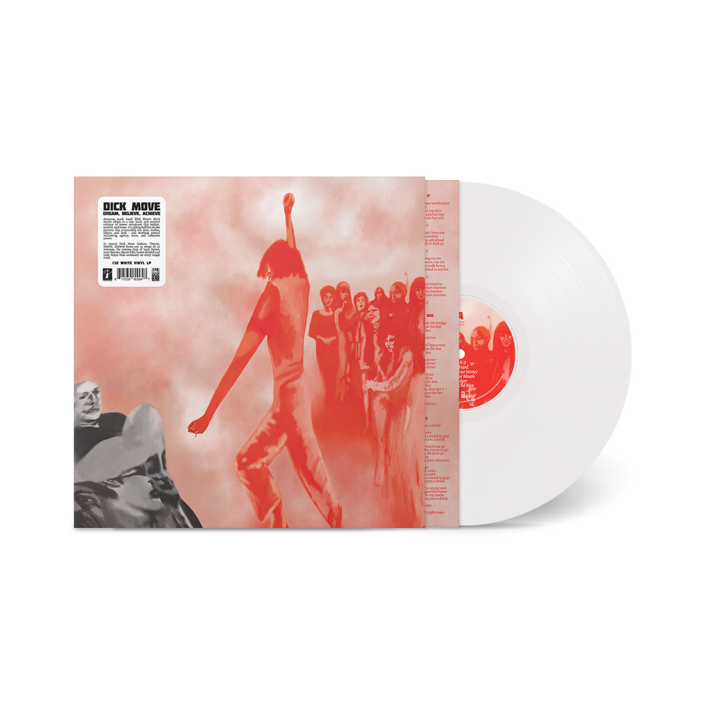 DICK MOVE- Dream, Believe, Achieve (PRE-ORDER of Limited White vinyl - 1:12 records version)